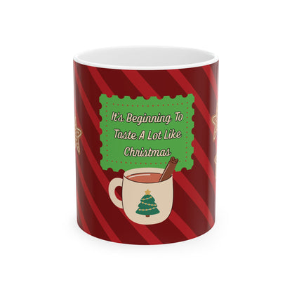 “It’s Beginning To Taste A Lot Like Christmas” Ceramic Mug
