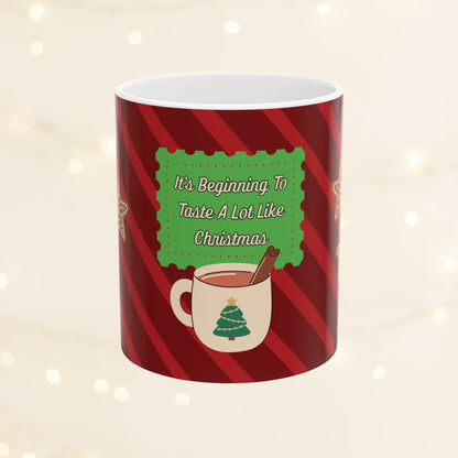 “It’s Beginning To Taste A Lot Like Christmas” Ceramic Mug